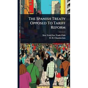The Spanish Treaty Opposed To Tariff Reform The Spanish Treaty Opposed To Tariff Reform