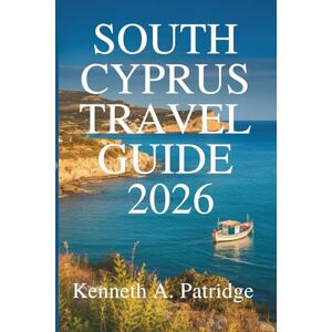 Patridge, Kenneth A. SOUTH CYPRUS TRAVEL GUIDE 2026: Uncover the Rich Heritage of the Mediterranean Paradise Patridge, Kenneth A. SOUTH CYPRUS TRAVEL GUIDE 2026: Uncover the Rich Heritage of the Mediterranean Paradise