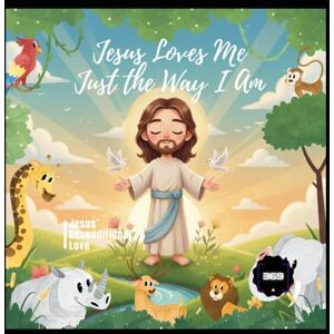 PRODUCTIONS, 369 Jesus Loves Me Just the Way I Am: Jesus’ Unconditional Love PRODUCTIONS, 369 Jesus Loves Me Just the Way I Am: Jesus’ Unconditional Love