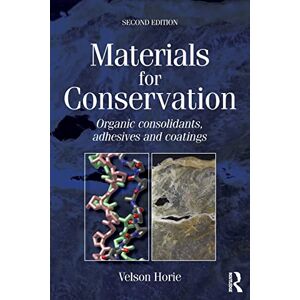 Horie, V. Materials for Conservation: Organic Consolidants, Adhesives and Coatings Horie, V. Materials for Conservation: Organic Consolidants, Adhesives and Coatings