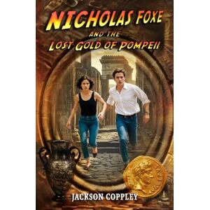 Jackson Nicholas Foxe and the Lost Gold of Pompeii: 2 (Nicholas Foxe The Lost Series) Jackson Nicholas Foxe and the Lost Gold of Pompeii: 2 (Nicholas Foxe The Lost Series)
