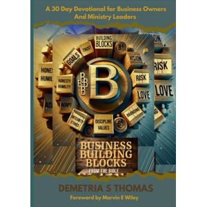 Thomas, Demetria S Business Building Blocks from the Bible: A 30 Day Devotional for Business Owners and Ministry Leaders Thomas, Demetria S Business Building Blocks from the Bible: A 30 Day Devotional for Business Owners and Ministry Leaders