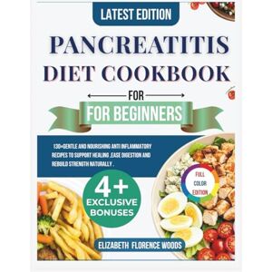 Wood, Elizabeth Florence The pancreatitis diet cookbook for beginners: 130+ Gentle and Nourishing Anti inflammatory Recipes to Support Healing,Ease digestion and rebuild strength naturally. Wood, Elizabeth Florence The pancreatitis diet cookbook for beginners: 130+ Gentle and Nourishing Anti inflammatory Recipes to Support Healing,Ease digestion and rebuild strength naturally.