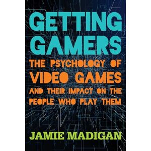 Jamie Madigan Getting Gamers: The Psychology of Video Games and Their Impact on the People who Play Them Jamie Madigan Getting Gamers: The Psychology of Video Games and Their Impact on the People who Play Them