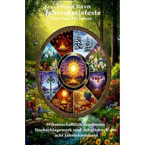 Ravn, Prof. Dr. Freyja Jahreskreisfeste: Das Rad des Jahres: Wissenschaftlich fundiertes Nachschlagewerk und Arbeitsbuch der acht Jahreskreisfeste (Die Asgard-Bibliothek) Ravn, Prof. Dr. Freyja Jahreskreisfeste: Das Rad des Jahres: Wissenschaftlich fundiertes Nachschlagewerk und Arbeitsbuch der acht Jahreskreisfeste (Die Asgard-Bibliothek)