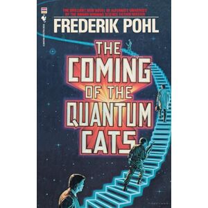 Pohl, Frederik The Coming of the Quantum Cats: A Novel of Alternate Universes Pohl, Frederik The Coming of the Quantum Cats: A Novel of Alternate Universes