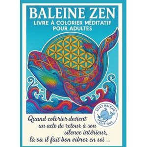 Jésabelle Baleine Zen Livre à colorier méditatif pour adultes: Quand colorier devient un acte de retour à son silence intérieur Jésabelle Baleine Zen Livre à colorier méditatif pour adultes: Quand colorier devient un acte de retour à son silence intérieur