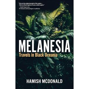 McDonald, Hamish Melanesia: Travels in Black Oceania McDonald, Hamish Melanesia: Travels in Black Oceania
