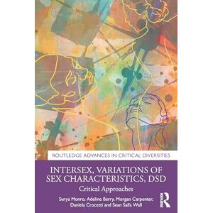 Monro, Surya Intersex, Variations of Sex Characteristics, DSD: Critical Approaches (Routledge Advances in Critical Diversities) Monro, Surya Intersex, Variations of Sex Characteristics, DSD: Critical Approaches (Routledge Advances in Critical Diversities)