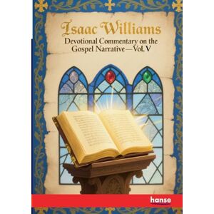 Williams, Isaac Devotional Commentary on the Gospel Narrative: Vol. V Our Lord's Ministry Williams, Isaac Devotional Commentary on the Gospel Narrative: Vol. V Our Lord's Ministry