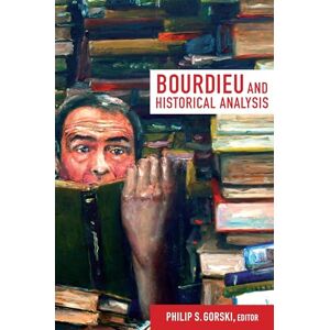 Bourdieu and Historical Analysis (Politics, History, and Culture) Bourdieu and Historical Analysis (Politics, History, and Culture)