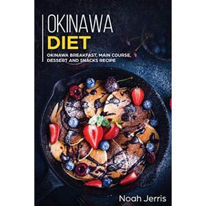 Noah, Jerris Okinawa Diet: Okinawa Breakfast, Main Course, Dessert and Snacks Recipe Noah, Jerris Okinawa Diet: Okinawa Breakfast, Main Course, Dessert and Snacks Recipe