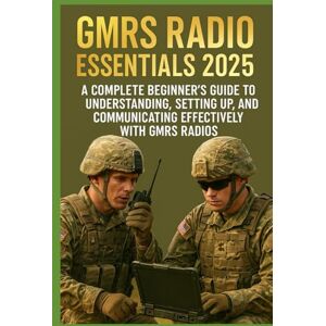 KURT JOHAN, KART GMRS RADIO ESSENTIALS 2025: A Complete Beginner’s Guide to Understanding, Setting Up, and Communicating Effectively with GMRS Radios KURT JOHAN, KART GMRS RADIO ESSENTIALS 2025: A Complete Beginner’s Guide to Understanding, Setting Up, and Communicating Effectively with GMRS Radios