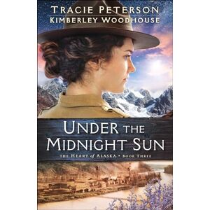 Tracie Peterson Under the Midnight Sun: 3 (The Heart of Alaska) Tracie Peterson Under the Midnight Sun: 3 (The Heart of Alaska)