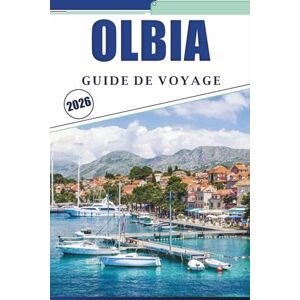 Brey, David K. OLBIA GUIDE DE VOYAGE 2026: Explorer la côte nord-est de la Sardaigne avec des informations locales, des cartes détaillées, des plages, de l'histoire et des conseils pratiques pour la planification Brey, David K. OLBIA GUIDE DE VOYAGE 2026: Explorer la côte nord-est de la Sardaigne avec des informations locales, des cartes détaillées, des plages, de l'histoire et des conseils pratiques pour la planification