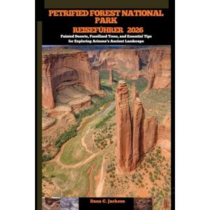 Jackson PETRIFIED FOREST NATIONALPARK REISEFÜHRER 2026: Bunte Wüsten, versteinerte Bäume und wichtige Tipps zur Erkundung der uralten Landschaft Arizonas ... ... THE GLOBAL( Discovering traiol of a lifetime) Jackson PETRIFIED FOREST NATIONALPARK REISEFÜHRER 2026: Bunte Wüsten, versteinerte Bäume und wichtige Tipps zur Erkundung der uralten Landschaft Arizonas ... ... THE GLOBAL( Discovering traiol of a lifetime)