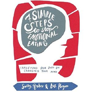 Baker, Sally Seven Simple Steps to Stop Emotional Eating: Targeting Your Body by Changing Your Mind Baker, Sally Seven Simple Steps to Stop Emotional Eating: Targeting Your Body by Changing Your Mind