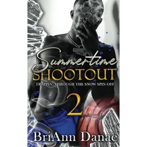 Danae, BriAnn Summertime Shootout 2: 4 (Trappin' Series) Danae, BriAnn Summertime Shootout 2: 4 (Trappin' Series)