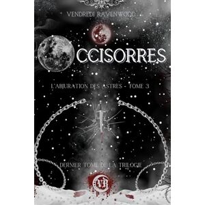 Ravenwood, Vendredi Occisorres: L'Abjuration des Astres Tome 3 (dernier tome de la saga de Dark Fantasy) Ravenwood, Vendredi Occisorres: L'Abjuration des Astres Tome 3 (dernier tome de la saga de Dark Fantasy)