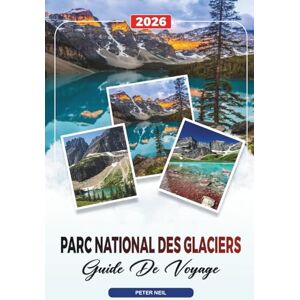 Douglas, Doris GUIDE DE VOYAGE PARC NATIONAL DES GLACIERS 2026: Route Going-To-The-Sun, sentiers de randonnée, faune, routes panoramiques et lacs cachés Douglas, Doris GUIDE DE VOYAGE PARC NATIONAL DES GLACIERS 2026: Route Going-To-The-Sun, sentiers de randonnée, faune, routes panoramiques et lacs cachés