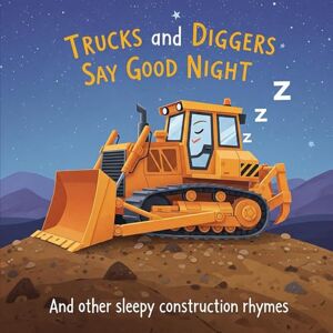 Hayes, Daniel Trucks and Diggers Say Good Night: And other sleepy construction rhymes (cloud adventure for kids book) Hayes, Daniel Trucks and Diggers Say Good Night: And other sleepy construction rhymes (cloud adventure for kids book)