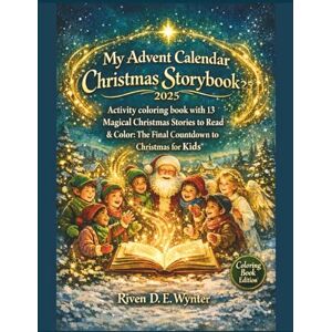 Wynter, Riven D. E. My Advent Calendar Christmas Storybook 2025 – Part 2: Activity coloring book with 13 Magical Christmas Stories to Read & Color: The Final Countdown to Christmas for Kids Wynter, Riven D. E. My Advent Calendar Christmas Storybook 2025 – Part 2: Activity coloring book with 13 Magical Christmas Stories to Read & Color: The Final Countdown to Christmas for Kids