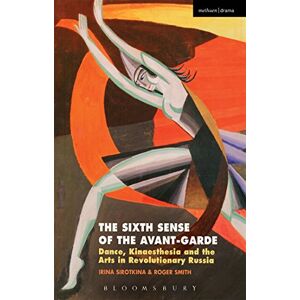 Irina Sirotkina and Roger Smith The Sixth Sense of the Avant-Garde: Dance, Kinaesthesia and the Arts in Revolutionary Russia Irina Sirotkina and Roger Smith The Sixth Sense of the Avant-Garde: Dance, Kinaesthesia and the Arts in Revolutionary Russia