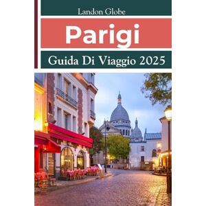Globe, Landon Parigi Guida Di Viaggio 2025: Consigli di viaggio essenziali, attrazioni principali, attrazioni da non perdere, tesori nascosti e preferiti locali Globe, Landon Parigi Guida Di Viaggio 2025: Consigli di viaggio essenziali, attrazioni principali, attrazioni da non perdere, tesori nascosti e preferiti locali