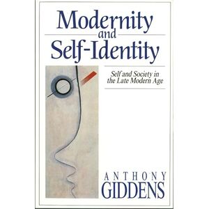 Giddens, Anthony Modernity and Self-Identity: Self and Society in the Late Modern Age Giddens, Anthony Modernity and Self-Identity: Self and Society in the Late Modern Age