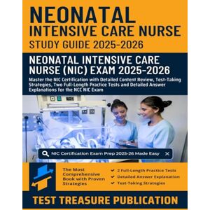 Publication, Test Treasure Neonatal Intensive Care Nurse Exam Study Guide 2025-2026: Master the NIC Certification with Detailed Content Review, Test-Taking Strategies, and Two ... Tests with Detailed Answer Explanations Publication, Test Treasure Neonatal Intensive Care Nurse Exam Study Guide 2025-2026: Master the NIC Certification with Detailed Content Review, Test-Taking Strategies, and Two ... Tests with Detailed Answer Explanations