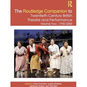 The Routledge Companion to Twentieth Century British Theatre and Performance: Volume Two: 1950–2000 (Routledge Companions) The Routledge Companion to Twentieth Century British Theatre and Performance: Volume Two: 1950–2000 (Routledge Companions)