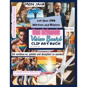 Gray, Nadine Das Schwule Vision Board Clip Art Buch Über 200 bestärkende Wörter und Bilder, um das Leben zu erschaffen, das du verdienst Gray, Nadine Das Schwule Vision Board Clip Art Buch Über 200 bestärkende Wörter und Bilder, um das Leben zu erschaffen, das du verdienst