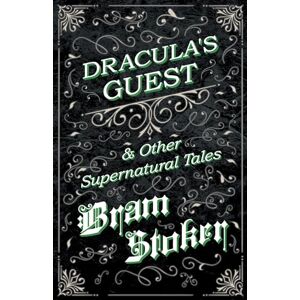 Stoker, Bram Dracula's Guest & Other Supernatural Tales Stoker, Bram Dracula's Guest & Other Supernatural Tales
