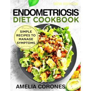 CORONES, AMELIA Endometriosis Diet Cookbook: Simple Recipes to Manage Symptoms CORONES, AMELIA Endometriosis Diet Cookbook: Simple Recipes to Manage Symptoms