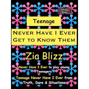 Blizz, Zia Teenage Never Have I Ever Get to Know Them: Never Have I Ever to play among Teenagers (Truth, Dare and Situations The Drinking Games) Blizz, Zia Teenage Never Have I Ever Get to Know Them: Never Have I Ever to play among Teenagers (Truth, Dare and Situations The Drinking Games)