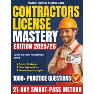 Publications, Master License Contractors License Mastery: The 21-Day SMART-PASS Method with 1000+ Practice Questions, Clear Explanations and No-Fail Strategies to Help You Pass on the First Try and Launch a Successful Career Publications, Master License Contractors License Mastery: The 21-Day SMART-PASS Method with 1000+ Practice Questions, Clear Explanations and No-Fail Strategies to Help You Pass on the First Try and Launch a Successful Career