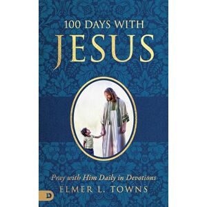 Towns, Elmer L. 100 Days with Jesus: Pray with Him Daily in Devotions Towns, Elmer L. 100 Days with Jesus: Pray with Him Daily in Devotions