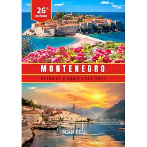 Pell, Sean montenegro guida di viaggio 2025-2026: Spiagge nascoste, sentieri di montagna e consigli intelligenti per un viaggio indimenticabile in Montenegro Pell, Sean montenegro guida di viaggio 2025-2026: Spiagge nascoste, sentieri di montagna e consigli intelligenti per un viaggio indimenticabile in Montenegro