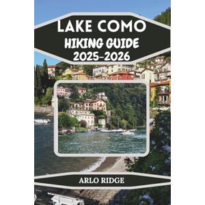 RIDGE, ARLO LAKE COMO HIKING GUIDE 2025-2026: Explore the Best Trails, Villages, and Mountain Views in Northern Italy-A Complete Travel Companion to Italy’s Most Romantic Lake (Trek Beyond Borders Guides) RIDGE, ARLO LAKE COMO HIKING GUIDE 2025-2026: Explore the Best Trails, Villages, and Mountain Views in Northern Italy-A Complete Travel Companion to Italy’s Most Romantic Lake (Trek Beyond Borders Guides)