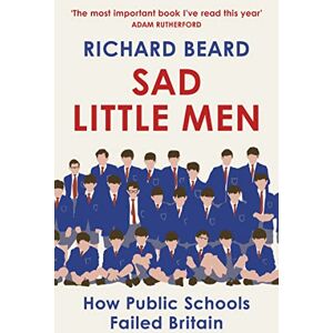Beard, Richard Sad Little Men: Inside the secretive world that shaped Boris Johnson Beard, Richard Sad Little Men: Inside the secretive world that shaped Boris Johnson