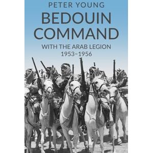 Young, Peter Bedouin Command: With the Arab Legion,1953-1956: 2 (Memories of a Commando) Young, Peter Bedouin Command: With the Arab Legion,1953-1956: 2 (Memories of a Commando)