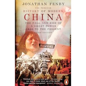 Fenby, Jonathan The Penguin History of Modern China: The Fall and Rise of a Great Power, 1850 to the Present, Third Edition Fenby, Jonathan The Penguin History of Modern China: The Fall and Rise of a Great Power, 1850 to the Present, Third Edition