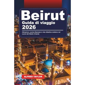 Taylor GUIDA DI VIAGGIO BEIRUT 2026: Attrazioni, cucina libanese e vita cittadina costiera nel cuore del Medio Oriente Taylor GUIDA DI VIAGGIO BEIRUT 2026: Attrazioni, cucina libanese e vita cittadina costiera nel cuore del Medio Oriente