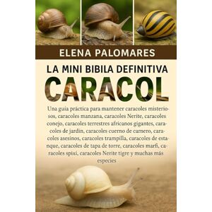 Palomares, Elena LA MINI BIBLIA DEFINITIVA DEL CARACOL: COLECCIÓN COMPLETA 15 LIBROS EN 1: Una guía práctica para mantener caracoles misteriosos, caracoles manzana, ... africanos gigantes, caracoles de jardín... Palomares, Elena LA MINI BIBLIA DEFINITIVA DEL CARACOL: COLECCIÓN COMPLETA 15 LIBROS EN 1: Una guía práctica para mantener caracoles misteriosos, caracoles manzana, ... africanos gigantes, caracoles de jardín...