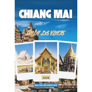 Bickerstaff, Walter GUÍA DE VIAJE DE CHIANG MAI 2026: El corazón cultural de Tailandia, templos, pueblos de montaña, comida callejera, santuarios ocultos y secretos locales del norte Bickerstaff, Walter GUÍA DE VIAJE DE CHIANG MAI 2026: El corazón cultural de Tailandia, templos, pueblos de montaña, comida callejera, santuarios ocultos y secretos locales del norte