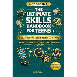 Roy, Clint 4 BOOKS IN 1: THE ULTIMATE SKILLS HANDBOOK FOR TEENS: EVERYTHING TEENS NEED TO KNOW: MONEY, SOCIAL, EXECUTIVE FUNCTIONING & LIFE SKILLS Roy, Clint 4 BOOKS IN 1: THE ULTIMATE SKILLS HANDBOOK FOR TEENS: EVERYTHING TEENS NEED TO KNOW: MONEY, SOCIAL, EXECUTIVE FUNCTIONING & LIFE SKILLS