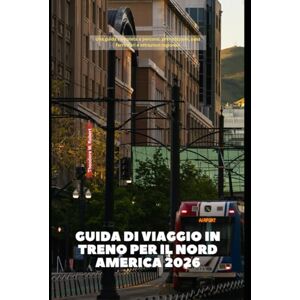 Robert, Theodore W. Guida di viaggio in treno per il Nord America 2026: Una guida completa a percorsi, prenotazioni, pass ferroviari e attrazioni regionali (Train Travel Guide) Robert, Theodore W. Guida di viaggio in treno per il Nord America 2026: Una guida completa a percorsi, prenotazioni, pass ferroviari e attrazioni regionali (Train Travel Guide)