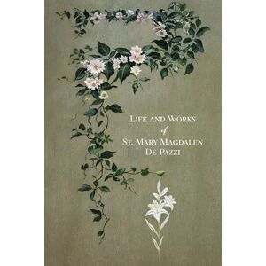 Fabrini, Fr Placido The Life and Works of St. Mary Magdalen de Pazzi Fabrini, Fr Placido The Life and Works of St. Mary Magdalen de Pazzi