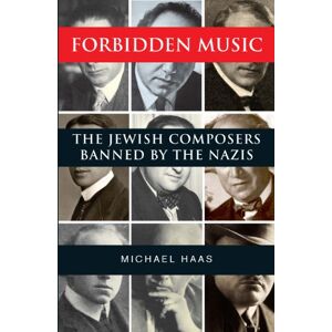 Yale University Press Forbidden Music: The Jewish Composers Banned by the Nazis Yale University Press Forbidden Music: The Jewish Composers Banned by the Nazis