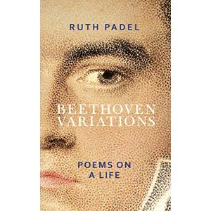 Padel, Ruth Beethoven Variations: Poems on a Life Padel, Ruth Beethoven Variations: Poems on a Life